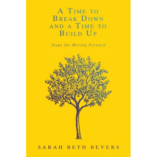 A Time to Break Down and a Time to Build Up: Steps for Moving Forward - Paperback