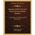 Memoirs Of The Life And Works Of Jean Antoine Houdon: The Sculptor Of Voltaire And Of Washington - Paperback