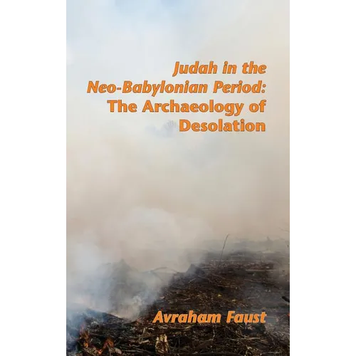 Judah in the Neo-Babylonian Period: The Archaeology of Desolation - Hardcover