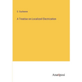A Treatise on Localized Electrization - Paperback