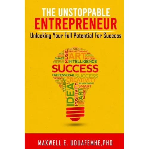 The Unstoppable Entrepreneur: Unlocking Your Full Potential for Success - Paperback