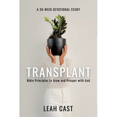 Transplant: Bible Principles to Grow & Prosper with God - Paperback