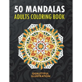 50 Mandalas: An Adults Coloring Book, Stress Management Coloring for Relaxation, Happiness and Meditation - Paperback