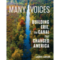 Many Voices: Building Erie, the Canal That Changed America - Hardcover