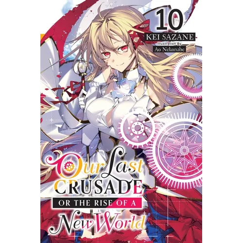 Our Last Crusade or the Rise of a New World, Vol. 10 (Light Novel): Volume 10 - Paperback
