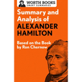 Summary and Analysis of Alexander Hamilton: Based on the Book by Ron Chernow - Paperback