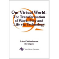 Our Virtual World: The Transformation of Work, Play and Life via Technology - Hardcover