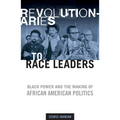 Revolutionaries to Race Leaders: Black Power and the Making of African American Politics - Paperback