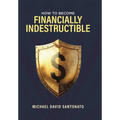 How to Become Financially Indestructible - Hardcover