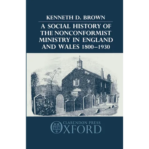 A Social History of the Nonconformist Ministry in England and Wales 1800-1930 - Hardcover