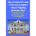 Buy a Home for sale in NY use a Expert House Flipping Business Plan: Buy to Flip Property with Real Estate Investing NY House Flip Strategies - Paperback