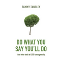 Do What You Say You'll Do: And Other Tools to Lead Courageously - Paperback
