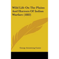 Wild Life On The Plains And Horrors Of Indian Warfare (1883) - Hardcover