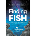Finding FISH in a Strengths-Based Practice: Fulfilment, Inspiration, Success, and Happiness in a Life Well-Lived - Paperback