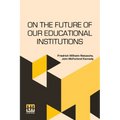 On The Future Of Our Educational Institutions: Translated, With Introduction, By J. M. Kennedy Edited By Dr. Oscar Levy - Paperback