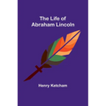 The Life of Abraham Lincoln - Paperback