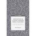 Innovation in Luxury Fashion Family Business: Processes and Products Innovation as a Means of Growth - Hardcover