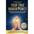 Your True Human Power: Master The Golden Zone: How To Access The Infinite Possibility Of The Divine Source Within - Paperback