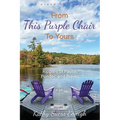From This Purple Chair To Yours: Ripples of Pause, Ponder, and Prayer - Paperback