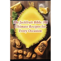The Jackfruit Bible: 101 Ultimate Recipes for Every Occasion - Paperback