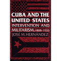 Cuba and the United States: Intervention and Militarism, 1868-1933 - Paperback