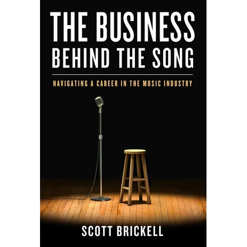 The Business Behind the Song: Navigating a Career in the Music Industry - Hardcover