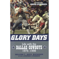 Glory Days: Life with the Dallas Cowboys, 1973-1998 - Hardcover