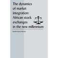 The Dynamics of Market Integration: African Stock Exchanges in the New Millennium - Paperback