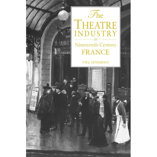 The Theatre Industry in Nineteenth-Century France - Paperback