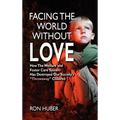 Facing the World Without Love, How the Welfare and Foster Care System Has Destroyed Our Society's Throwaway Children - Hardcover