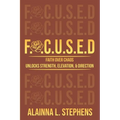 F.O.C.U.S.E.D: Faith Over Chaos Unlocks Strength, Elevation & Direction - Paperback