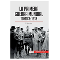 La Primera Guerra Mundial. Tomo 3: 1918, el desenlace - Paperback