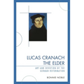 Lucas Cranach the Elder: Art and Devotion of the German Reformation - Paperback
