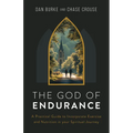The God of Endurance: A Practical Guide for Incorporating Exercise and Nutrition Into Your Spiritual Journey - Paperback