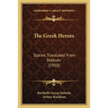 The Greek Heroes: Stories Translated From Niebuhr (1910) - Paperback