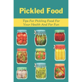 Pickled Food: Tips For Pickling Food For Your Health And For Fun: Pickled Carrots Recipes - Paperback