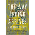 The Way Spring Arrives and Other Stories: A Collection of Chinese Science Fiction and Fantasy in Translation from a Visionary Team of Female and Nonbi - Paperback