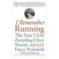 I Remember Running: The Year I Got Everything I Ever Wanted - And ALS - Paperback