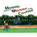 Mommy, There's a Dinosaur in the Cornfield! - Paperback