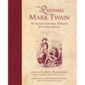 The Quotable Mark Twain: His Essential Aphorisms, Witticisms & Concise Opinions - Paperback