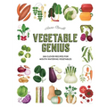 Vegetable Genius: 200 Clever Recipes to Hero Your Veggies! - Hardcover