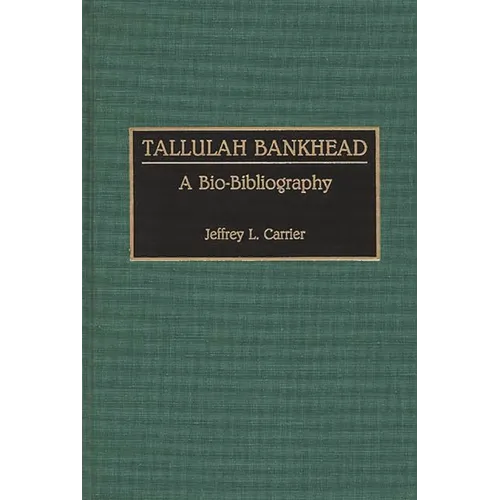 Tallulah Bankhead: A Bio-Bibliography - Hardcover