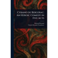 Cyrano De Bergerac: An Heroic Comedy in Five Acts - Hardcover