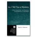 Lo, I Tell You a Mystery: Cross, Resurrection, and Paraenesis in the Rhetoric of 1 Corinthians - Paperback