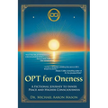 OPT For Oneness - A Fictional Journey To Inner Peace and Higher Consciousness - Paperback