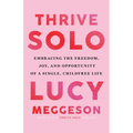Thrive Solo: Embracing the Freedom, Joy, and Opportunity of a Single, Childfree Life - Paperback