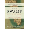 The Swamp: The Everglades, Florida, and the Politics of Paradise - Paperback