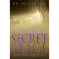 The Secret Place: Passionately Pursuing His Presence - Paperback