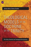 Theological Models of the Doctrine of the Trinity: The Trinity, Diversity and Theological Hermeneutics - Paperback