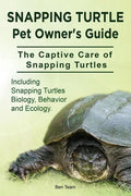 Snapping Turtle Pet Owners Guide. The Captive Care of Snapping Turtles. Including Snapping Turtles Biology, Behavior and Ecology. - Paperback